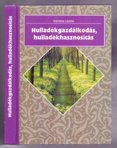 Vermes Lszl - Hulladkgazdlkods, hulladkhasznosts (Msodik, tdolgozott kiads)