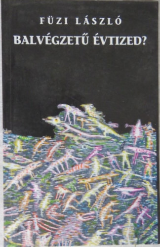 F�zi L�szl� - Balv�gzet� �vtized? (Essz�k, tanulm�nyok)