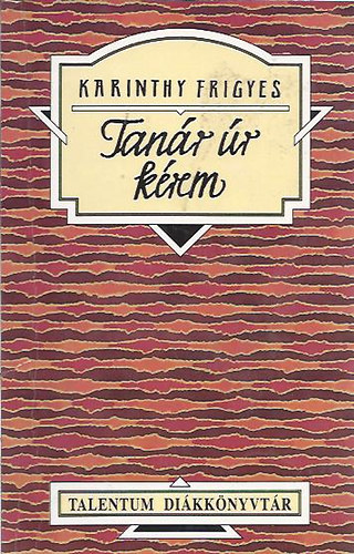 Karinthy Frigyes - Tan�r �r k�rem