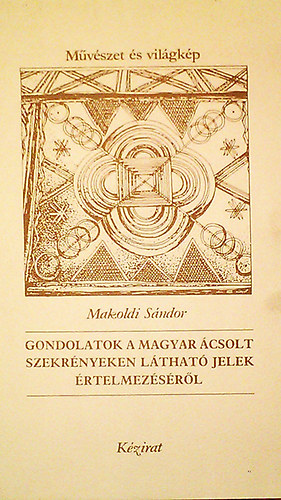 Makoldi S�ndor - Gondolatok a magyar �csolt szekr�nyeken l�that� jelek �rtelmez�s�r�l