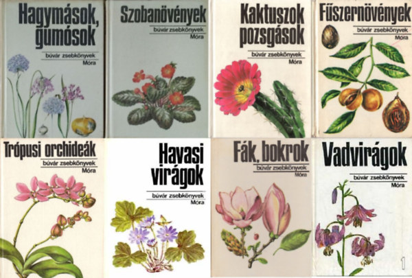 Dr. Dr. Priszter Szaniszl, Dr. Agcsy Pl, Dr. Sulyok Mria, Jrain Dr. Komldi Magda, Ksa Gza, Dr. Debreczy Zsolt Hornszky Andrs - 8 db Bvr zsebknyv - nvnyek: Vadvirgok 1. + Hagymsok, gumsok + Szobanvnyek + Trpusi orchidek + Kaktuszok, pozsgsok + Fszernvnyek + Havasi virgok + Fk, bokrok