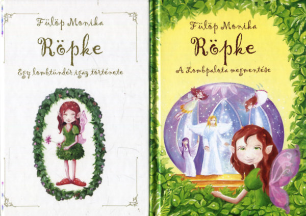 Fülöp Mónika - Röpke - Egy lombtündér igaz története + Röpke - A Lombpalota megmentése