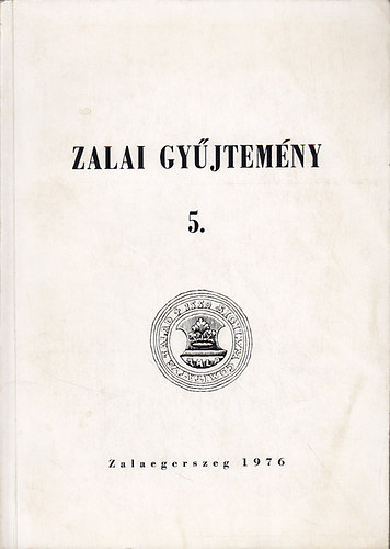 Zala Megyei Levéltár - Zalai gyűjtemény 5. - Tanulmányok Deák Ferencről