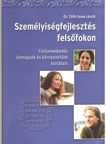 Dr. T�th-Soma L�szl� - Szem�lyis�gfejleszt�s fels�fokon - Fel�lemelked�s �nmagunk �s k�rnyeze