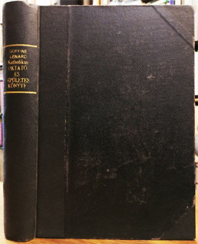 Goffine Lénárt - Goffine Lénárt prémontrei szerzetes atyának katholikus oktató és épületes könyve