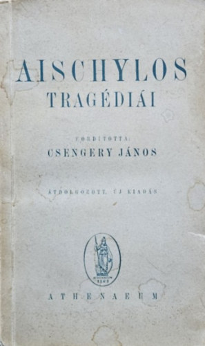 Csengery János (ford.) - Aischylos tragédiái (Átdolgozott, új kiadás)