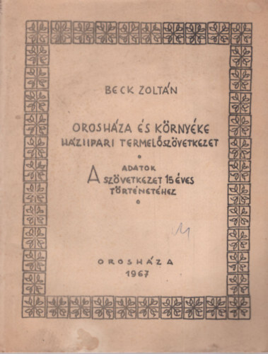 Beck Zoltn - Oroshza s krnyke hziipari termelszvetkezet + Mellklet+ Fggelk