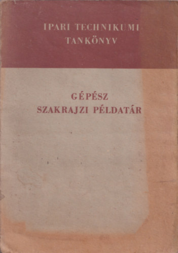 Szentv�ri Miksa - G�pipari szakrajzi alapismeretek