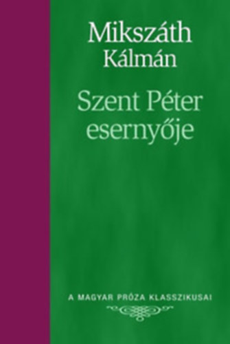 Mikszth Klmn - Szent Pter esernyje - A sipsirica (A Magyar Prza Klasszikusai 8.)