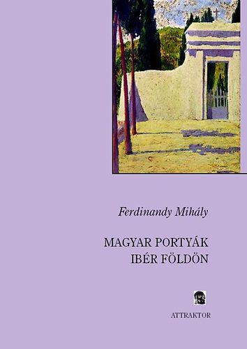 Ferdinandy Mihály - Magyar portyák ibér földön