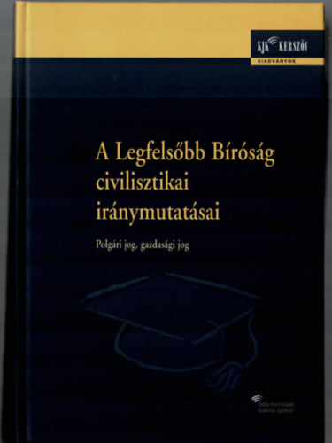Murányi Katalin - A legfelsőbb Bíroság civilisztikai iránymutatásai. - Polgári jog, gazdasági jog.