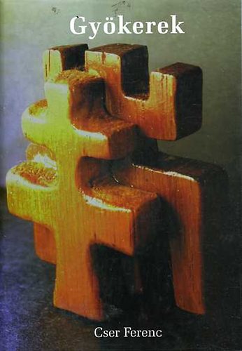 Cser Ferenc - Gyökerek