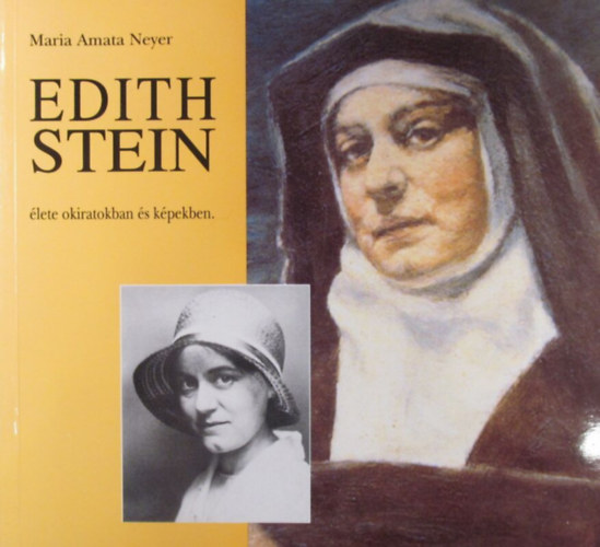 Maria Amata Neyer - Edith Stein élete okiratokban és képekben