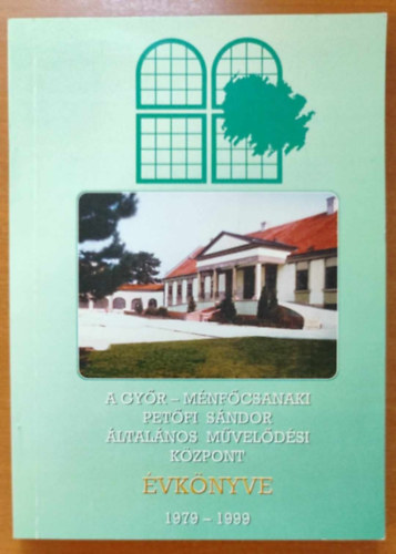 A Gy�r-M�nf�csanaki Pet�fi S�ndor �ltal�nos M�vel�d�si K�zpont �vk�nyve 1979-1999