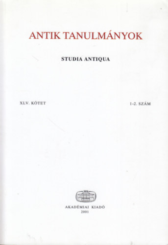Borzsk Istvn  (szerk.) - Antik tanulmnyok - Studia Antiqua XLV. ktet 1-2. szm (2001)