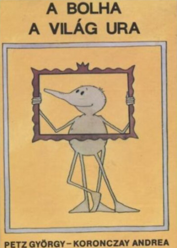 Koronczay Andrea Petz Gyrgy - A bolha a vilg ura