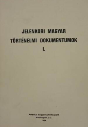 Jelenkori magyar történelmi dokumentumok I.
