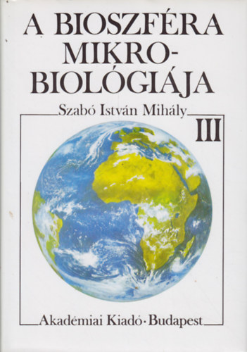 Szab Istvn Mihly - A bioszfra mikrobiolgija III.