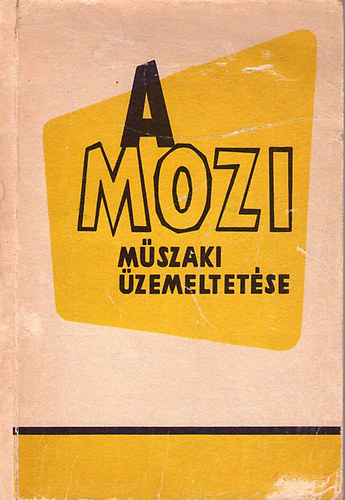 Szakm�ri L�szl�; Dr. Pozsonyi G�bor - A mozi m�szaki �zemeltet�se