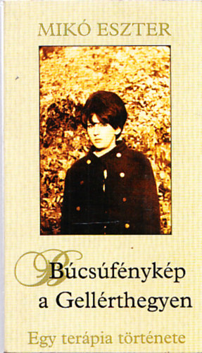 Mik Eszter - Bcsfnykp a Gellrthegyen - Egy terpia trtnete (dediklt)