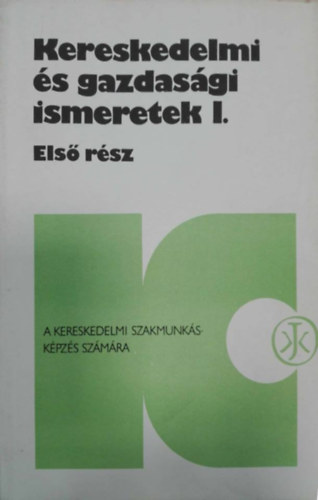 H. Szcs Gitta S. Nagy Anik - Kereskedelmi s gazdasgi ismeretek I. - Els rsz