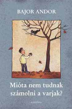 Bajor Andor - Mi�ta nem tudnak sz�molni a varjak?