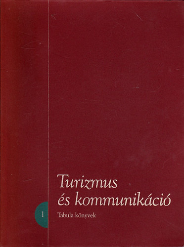 Fej�s Zolt�n  (szerk.); Szij�rt� Zsolt (szerk.) - Turizmus �s kommunik�ci� - tanulm�nyok (Tabula k�nyvek 1.)