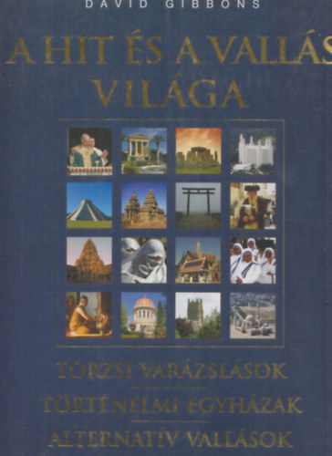 David Gibbons - A hit s a valls vilga (Trzsi varzslsok, Trtnelmi egyhzak, Alternatv vallsok)