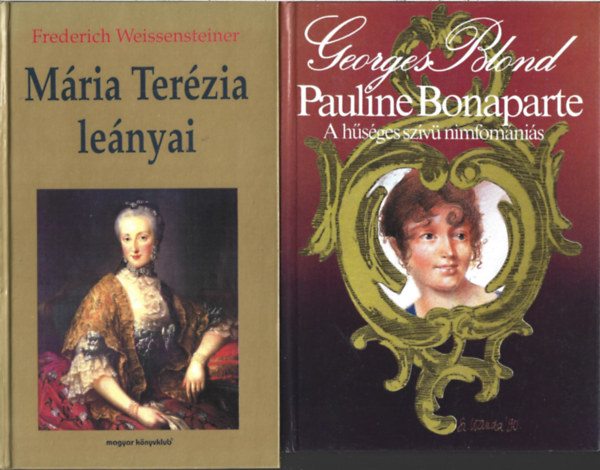 2 db k�nyv, Frederich Weissensteiner: M�ria Ter�zia le�nyai, Georges Blond: Pauline Bonaparte A h�s�ges sz�v� nimfom�ni�s