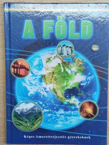 A Föld - Képes ismeretterjesztés gyerekeknek