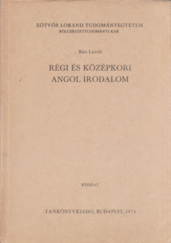 Báti László (szerk.) - Régi és középkori angol irodalom (angol nyelvű)