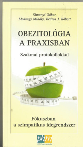 Simonyi Gábor - Obezitológia a praxisban : szakmai protokollokkal : fókuszban a szimpatikus idegrendszer