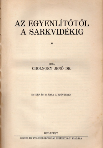 Cholnoky Jen Dr. - Az Egyenlttl a sarkvidkig