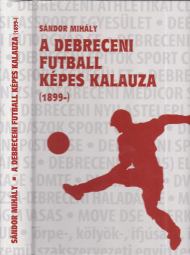 Dr. Sndor Mihly Bcs Zoltn  (szerk.) - A debreceni futball kpes kalauza (1899-)