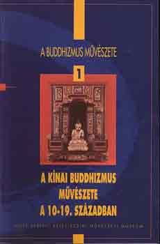 Fajcs�k Gy�rgyi - A k�nai buddhizmus m�v�szete a 10-19. sz�zadban