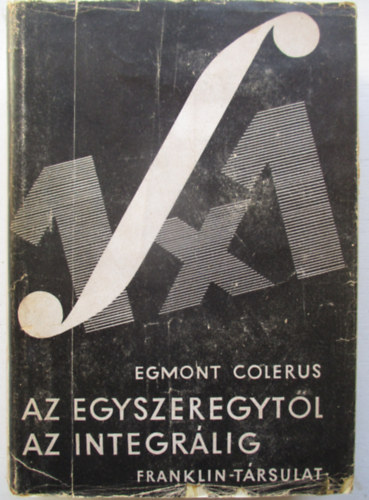 Egmont Colerus - Az egyszeregyt�l az integr�lig