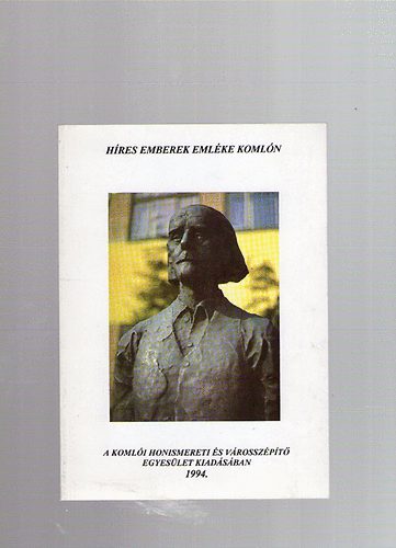 Kiss József (szerk.) - Híres emberek emléke Komlón