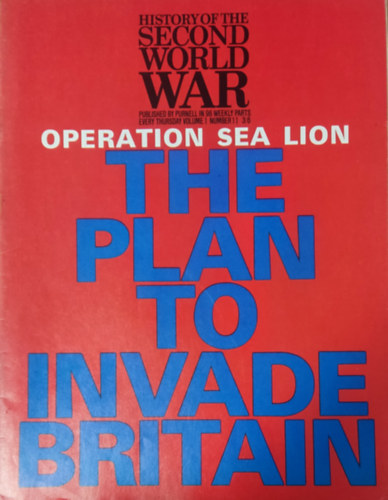 Imperial War Museum, Basil Liddell-Hart, Barrie Pitt Purnell and Sons Ltd. - History of the Second World War - The plan to invade Britain (Volume 1, Number 11.)