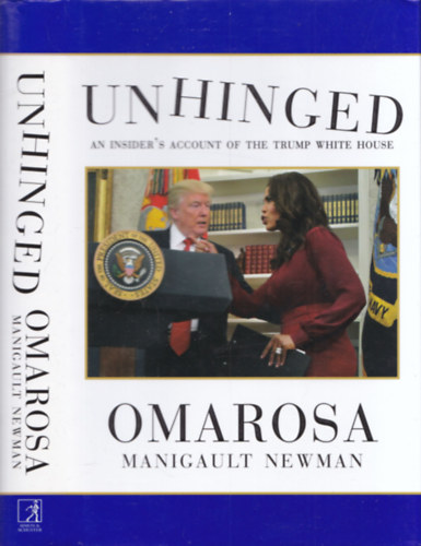 Omarosa Manigault Newman - Unhinged (An insider account of the Trump White House)