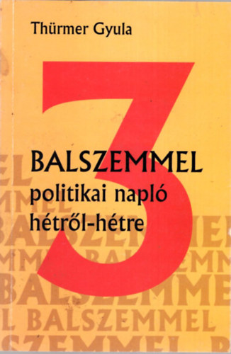 Th�rmer Gyula - Balszemmel 3- politikai napl� h�tr�l-h�tre 2007. november -2008 j�nius