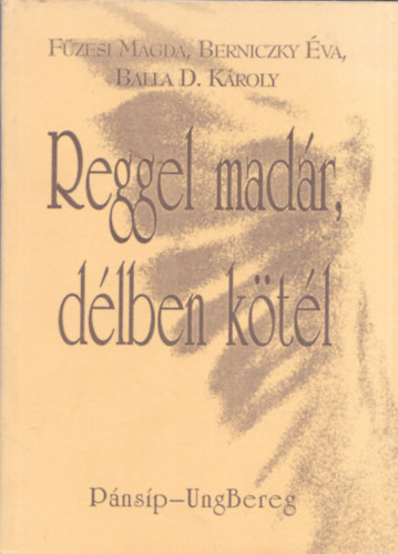 Füzesi-Berinczky-Balla - Reggel madár, délben kötél (dedikált)