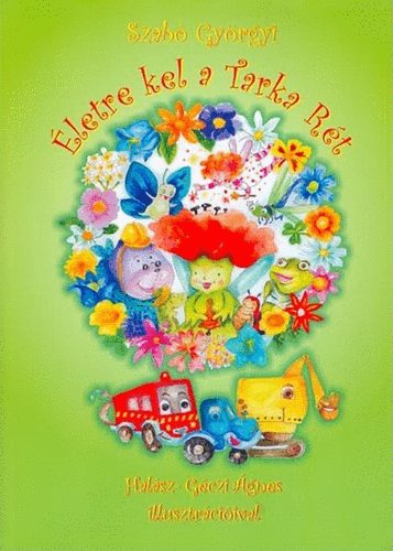 Szab� Gy�rgyi - �letre kel a Tarka R�t