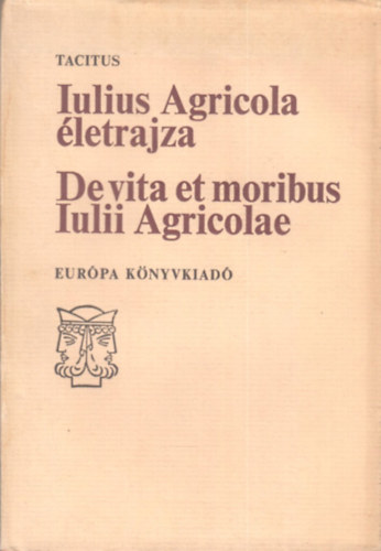 Tacitus - Iulius Agricola letrajza / De vita et moribus Iulii Agricolae (Janus knyvek - Latin-magyar)