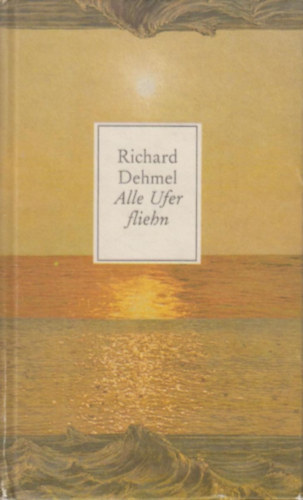 Richard Dehmel - Alle Ufer fliehn (Minden part menek�l n�met nyelven)