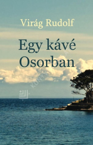 Virág Rudolf - Egy kávé Osorban