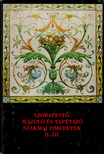Kir�ly Ferenc - szobafest�, M�zol� �s Tap�t�z� Szakmai Ismeretek II-III.
