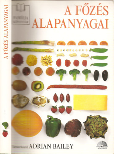 Ford.: Ajkai Adrienn Szerk.: Adrian Bailey - A fzs alapanyagai (Hsksztmnyek; Zsiradkok, tejtermkek; Gabonaflk; zestk; Aszalt gymlcsk...)