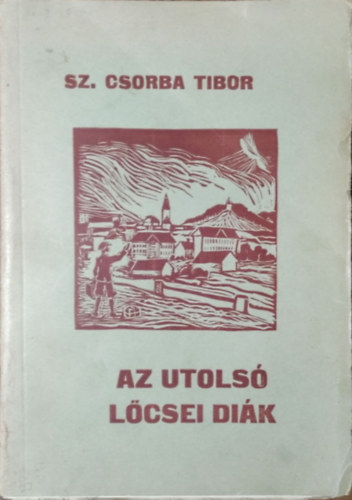 Sz. Csorba Tibor - Az utols lcsei dik