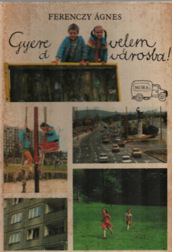 Ferenczy Ágnes - Gyere velem a városba!