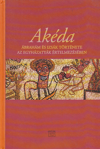 Kairosz Kiad� - Ak�da - �brah�m �s Izs�k t�rt�nete az egyh�zaty�k �rtelmez�s�ben